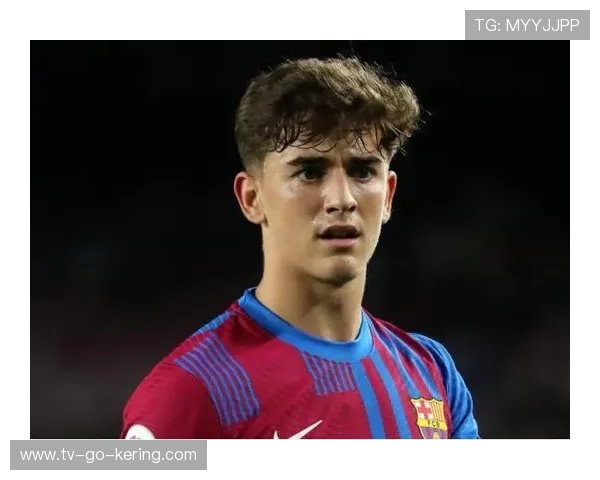 加维:巴萨新星崛起之路,青训奇迹与未来潜力的完美结合